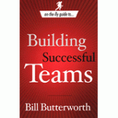 On the Fly Guide to Building Successful Teams By Bill Butterworth 